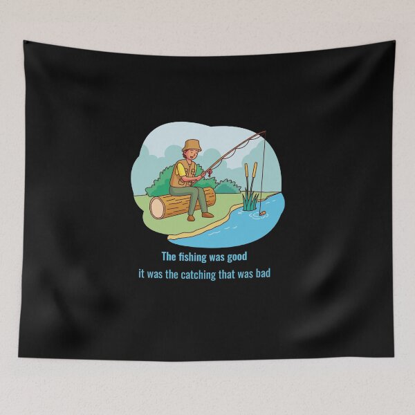 Item preview, The fishing was good it was the catching that was bad .funny joke gifts for fishing lovers  designed and sold by DANT-shirts.