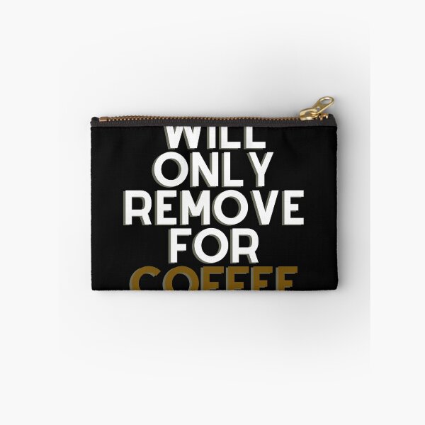 Item preview, Will Only Remove For Coffee designed and sold by Chanchane Store.