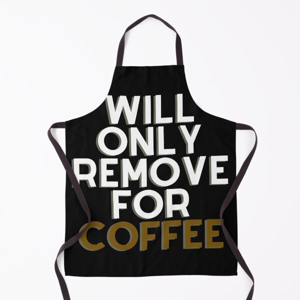 Item preview, Will Only Remove For Coffee designed and sold by Chanchane Store.