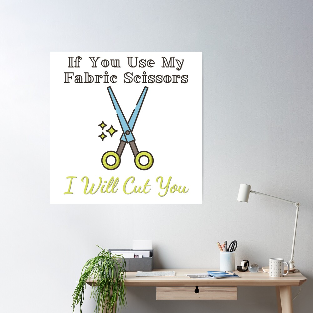 Don't Touch my Fabric Scissors! Poster for Sale by FreckledBliss