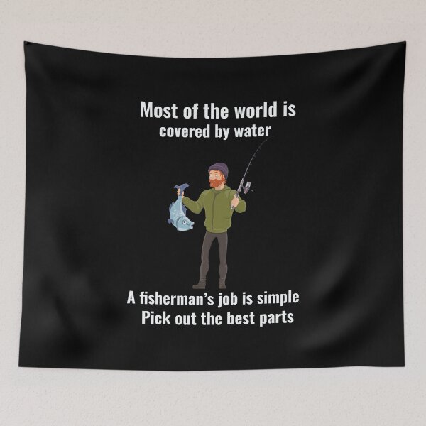 Item preview, Most of the world is covered by water. A fisherman’s job is simple Pick out the best parts. .funny joke gifts for fishing lovers  designed and sold by DANT-shirts.