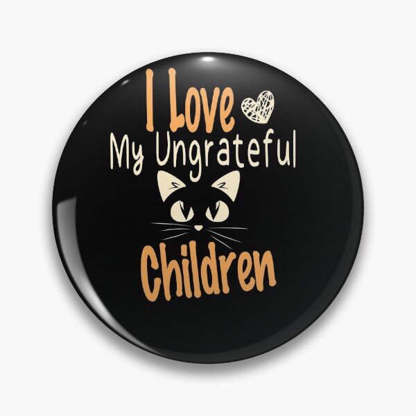 Item preview, I Love My Ungrateful Children Kitten love  designed and sold by Amirebdesign.