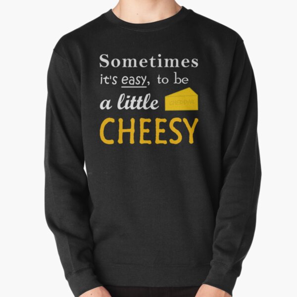 Sometimes... ain't it easy, being a little cheesy? Pullover Sweatshirt
