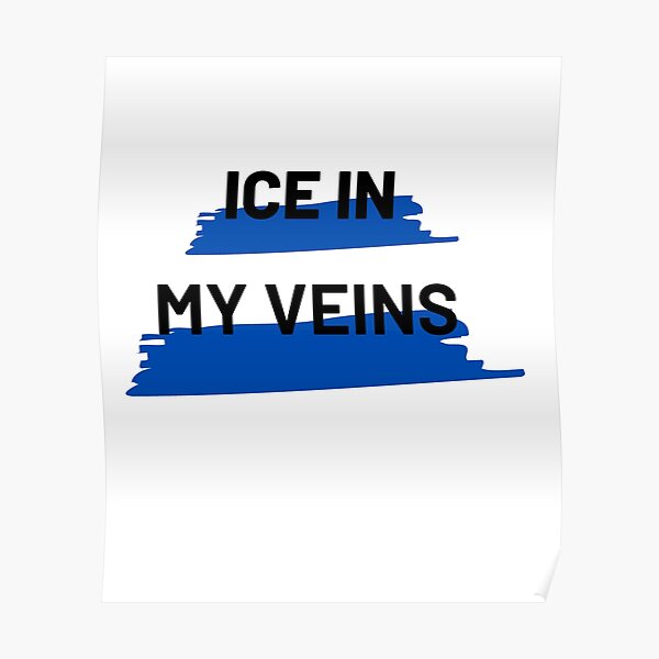 Ice In Veins Posters | Redbubble