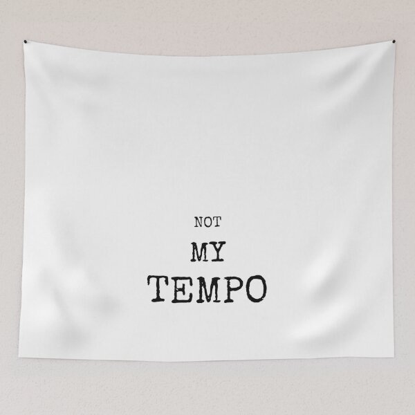 Item preview, Not My Tempo designed and sold by mcxgr.