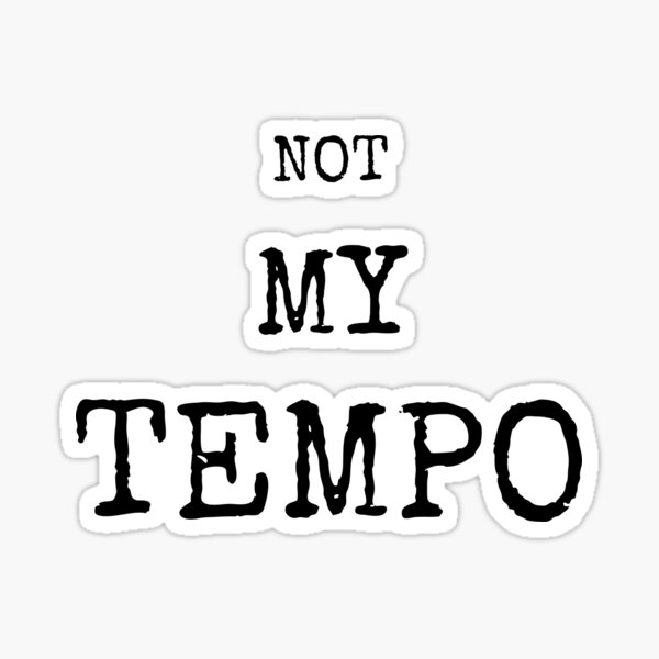 Not My Tempo Sticker