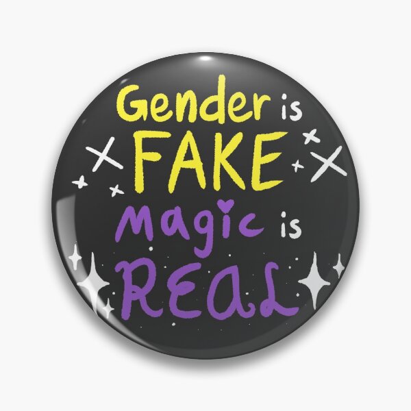 Item preview, Gender is Fake, Magic is Real Pin (NB) designed and sold by Rad-Sad-Art.