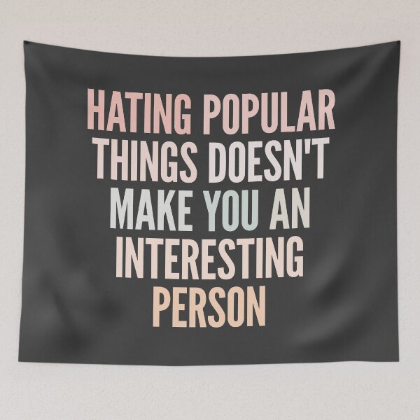 Item preview, Hating popular things doesn't make you an interesting person designed and sold by SweetLog.