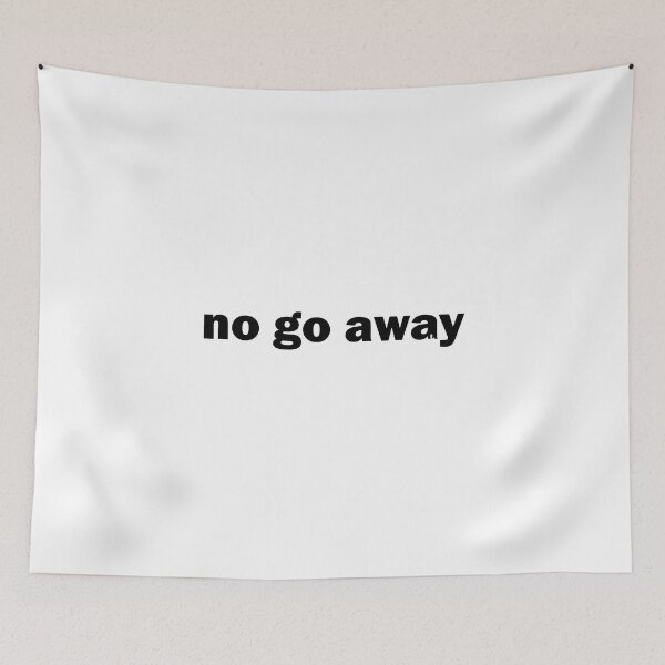 Item preview, no go away designed and sold by thotmas-1.