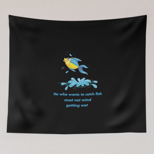 Item preview, He who wants to catch fish must not mind getting wet.cute gifts for fishing lovers  designed and sold by DANT-shirts.
