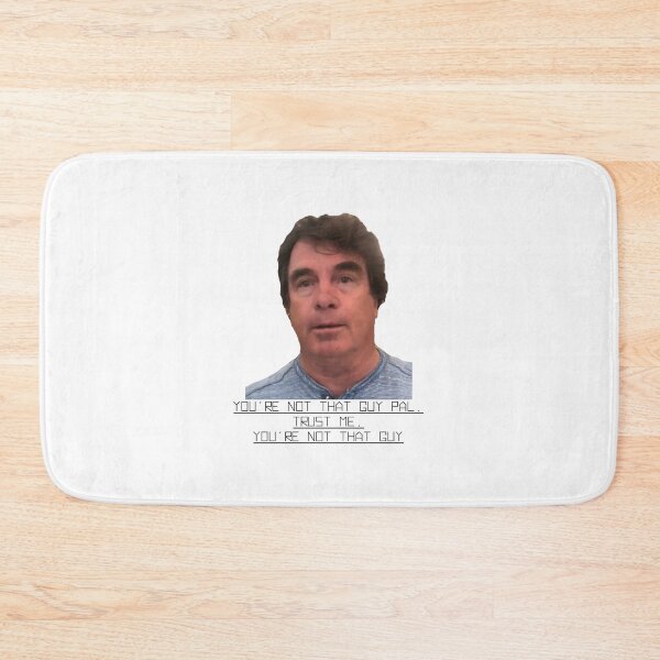 Item preview, You're Not That Guy Pal, Trust Me, You're Not That Guy designed and sold by R3AL-D3SIGN.
