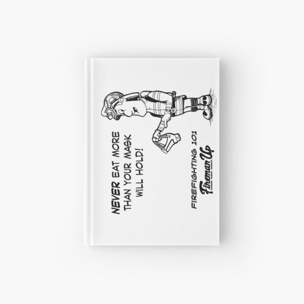 Firefighting 101 Never Eat More Than Your Mask Will Hold Hardcover Journal