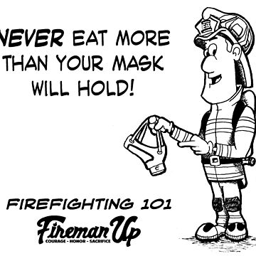 Artwork thumbnail, Firefighting 101 Never Eat More Than Your Mask Will Hold by FiremanUP