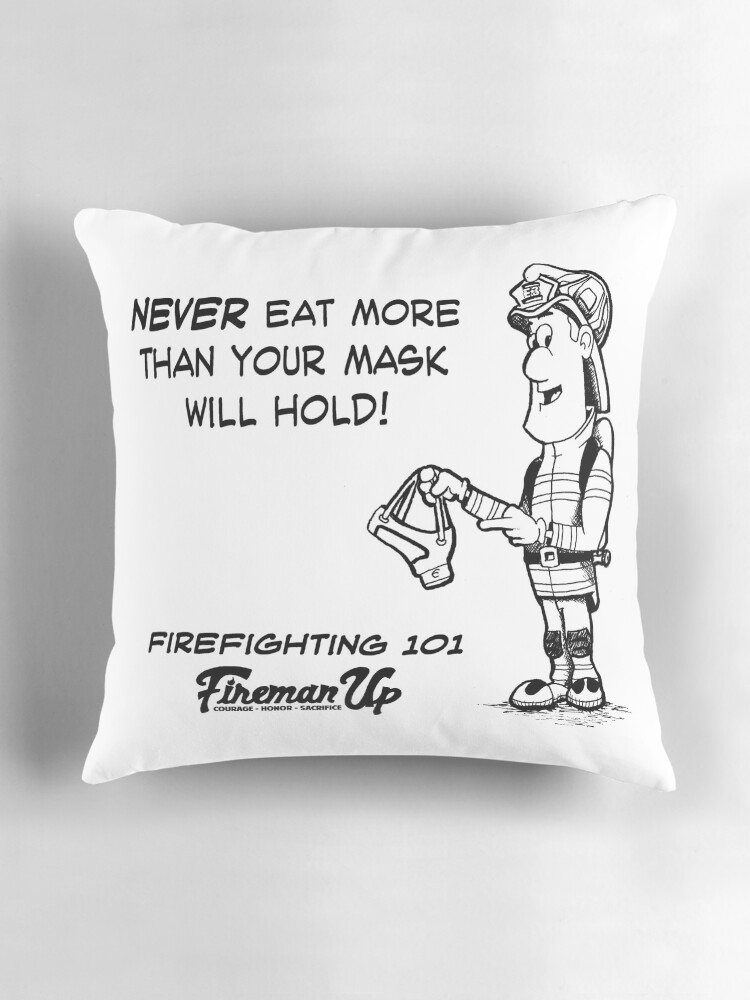 Thumbnail 3 of 4, Pillow, Firefighting 101 Never Eat More Than Your Mask Will Hold designed and sold by FiremanUP.