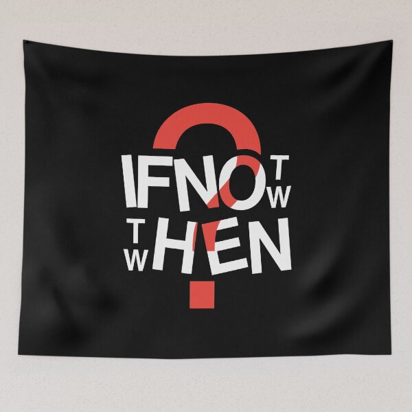 Item preview, IF NOT NOW, THEN WHEN? designed and sold by DKSN.