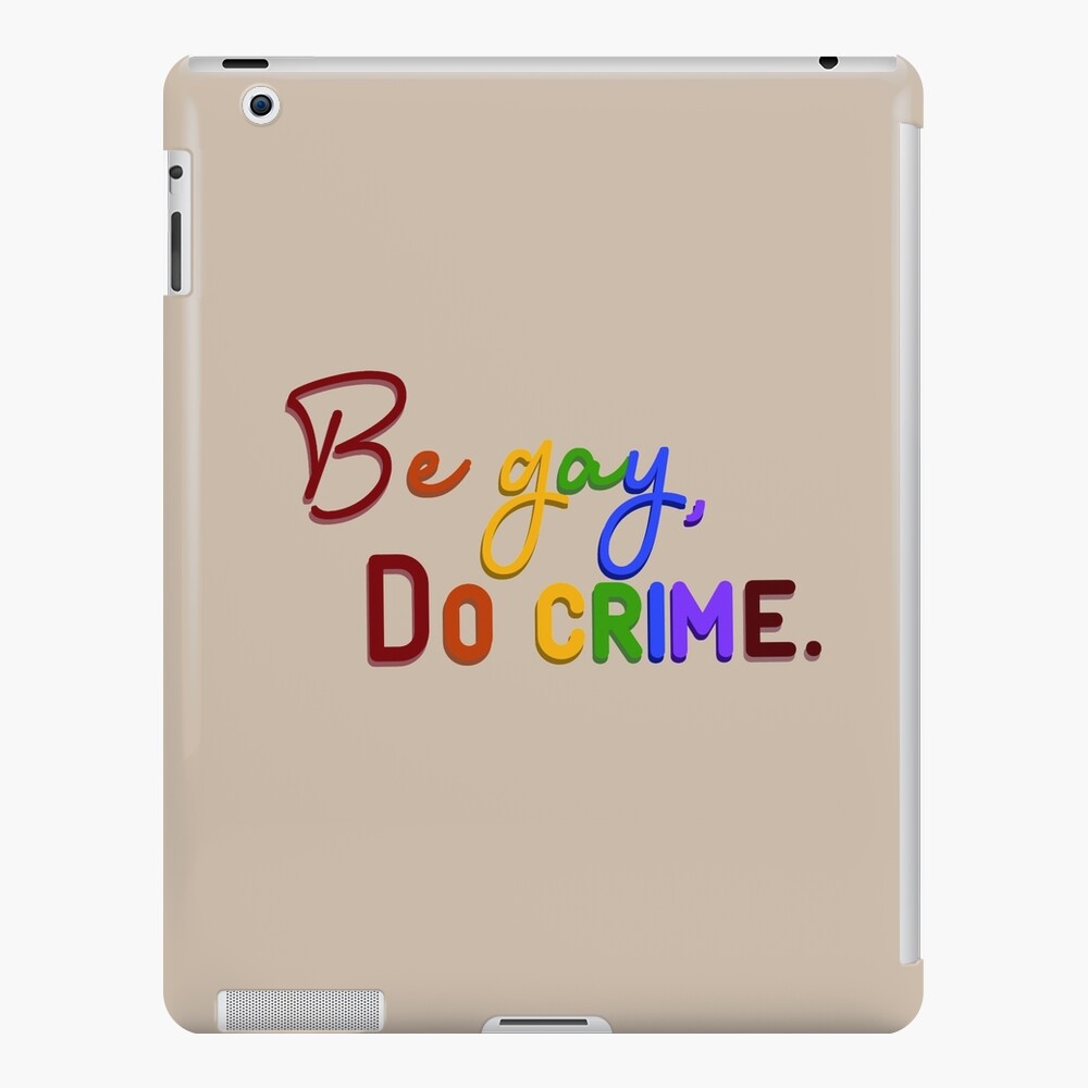 Be Gay, Do Crimes - Pride Design iPad Case & Skin