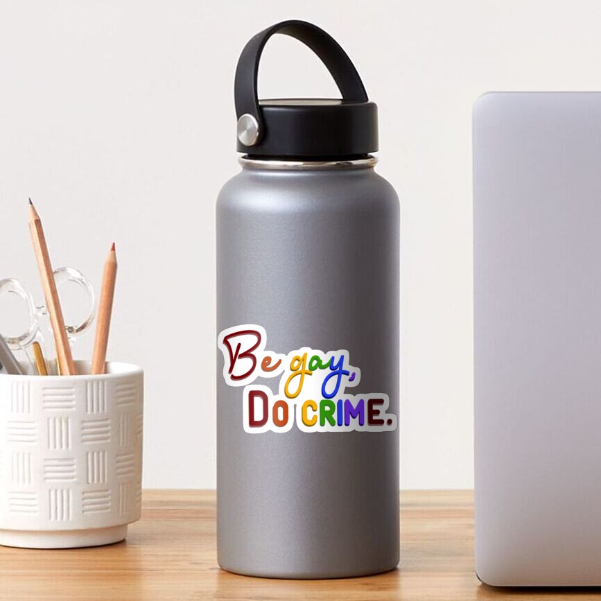 Be Gay, Do Crimes - Pride Design Sticker