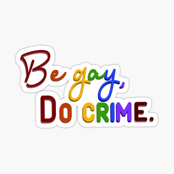 Be Gay, Do Crimes - Pride Design Sticker