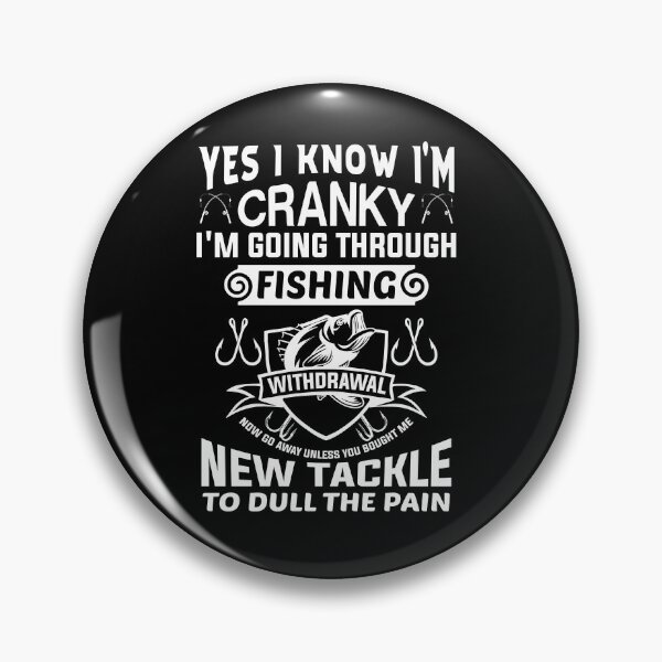 Item preview, Yes i know i'm cranky i'm going through fishing withdrawal new tackle to dull the pain designed and sold by lyboogie.
