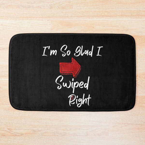 Item preview, Dating swipe right funny I am so glad I swiped right designed and sold by Drnksuzys.