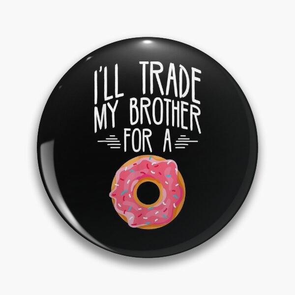 Item preview, I'll Trade Brother For A Dough Food Pun Foodie Humor Gift  designed and sold by avareid3.