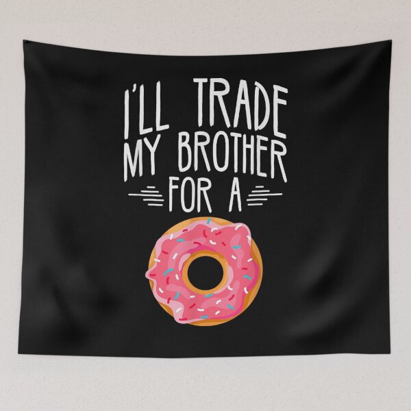 Item preview, I'll Trade Brother For A Dough Food Pun Foodie Humor Gift  designed and sold by avareid3.