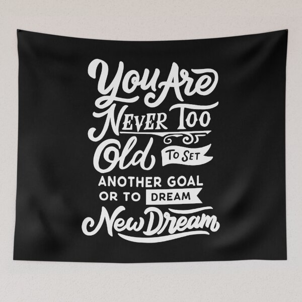 Item preview, You are Never too Old to Set Another Goal or to Dream New Dream designed and sold by Gavinstar.