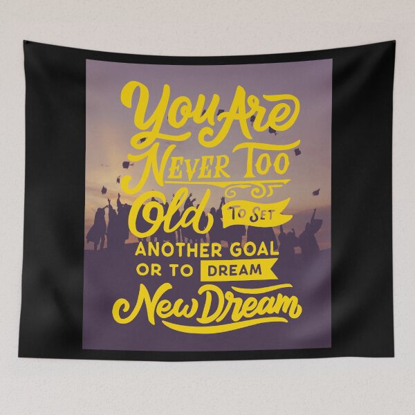 Item preview, You are Never too Old to Set Another Goal or to Dream New Dream designed and sold by Gavinstar.