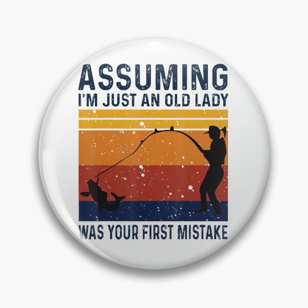 Item preview, Assuming I_m Just An Old Lady Was Your Mistake Fishing Women designed and sold by hyonguerecax8.