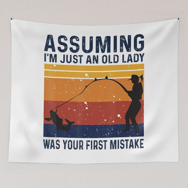 Item preview, Assuming I_m Just An Old Lady Was Your Mistake Fishing Women designed and sold by hyonguerecax8.