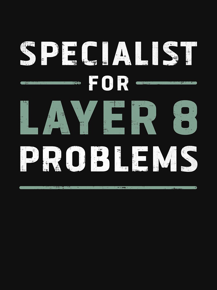 Specialist for Layer 8 Problems T-Shirt - 24h delivery