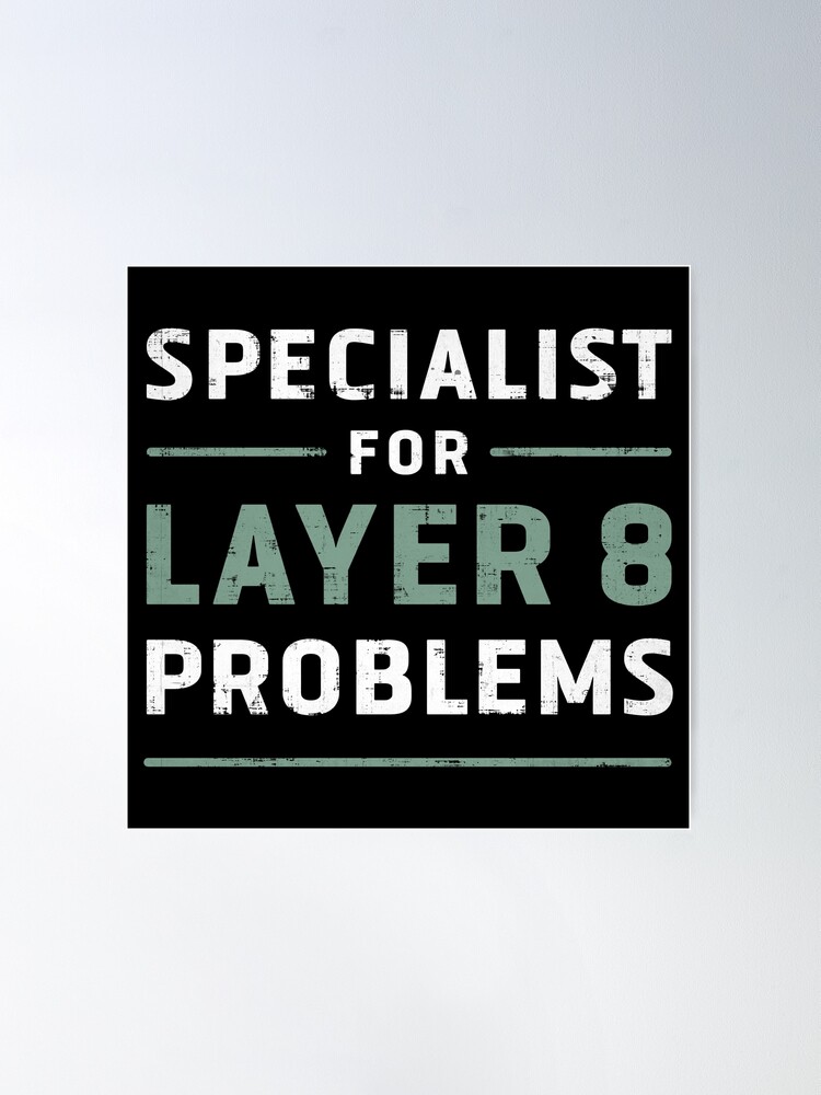 Specialist For Layer 8 Problems Poster for Sale by shop-dk