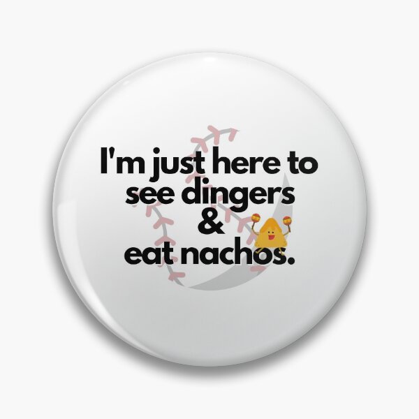 Item preview, I'm Just Here For The Dingers and Nachos designed and sold by BigLeagueTeague.