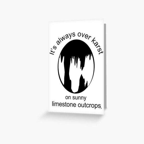 It's always over karst on sunny limestone outcrops (Black for light backgrounds). Greeting Card