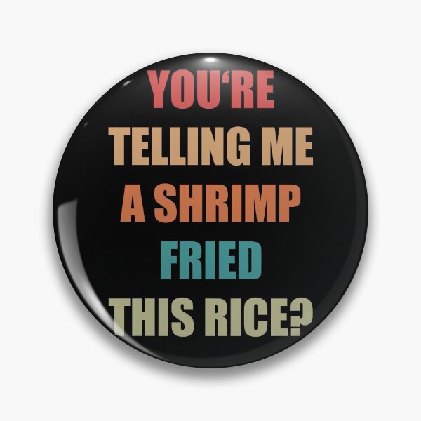 Item preview, You're telling me a Shrimp fried this Rice? designed and sold by Emote Bot.