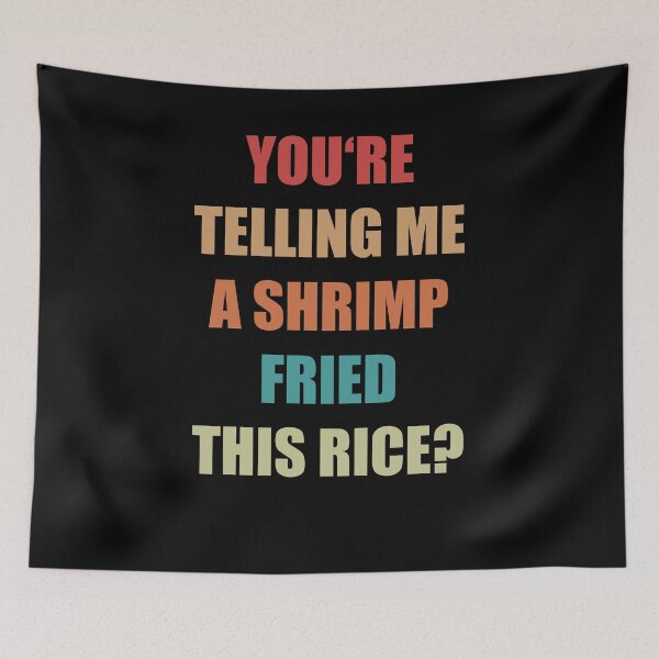 Item preview, You're telling me a Shrimp fried this Rice? designed and sold by Emote Bot.
