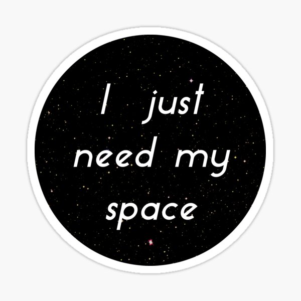 i-need-my-space-sticker-by-thatgirltheykno-redbubble