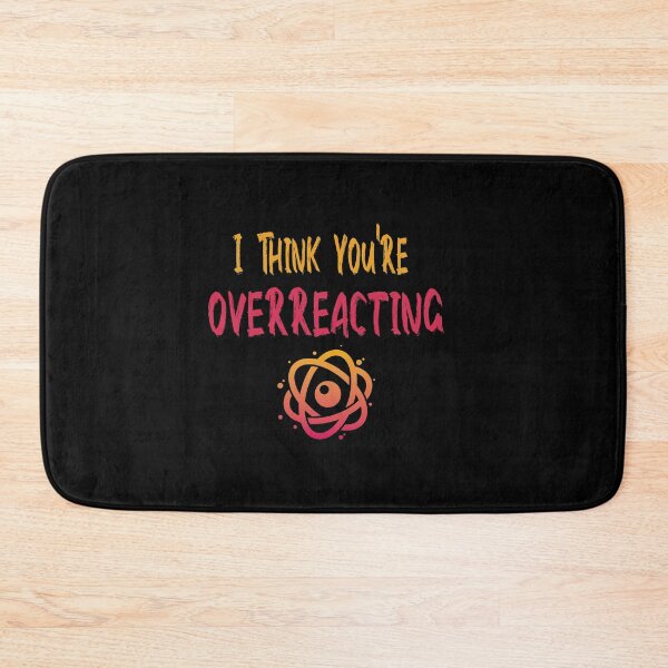 Item preview, Fuuny science and technologie I Think You're Overreacting ,gift idea for lovers science  designed and sold by Mac Store.
