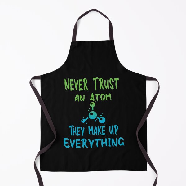Item preview, Fuuny science and technologie Never Trust an Atom, They Make Up Everything ,gift idea for lovers science designed and sold by Mac Store.