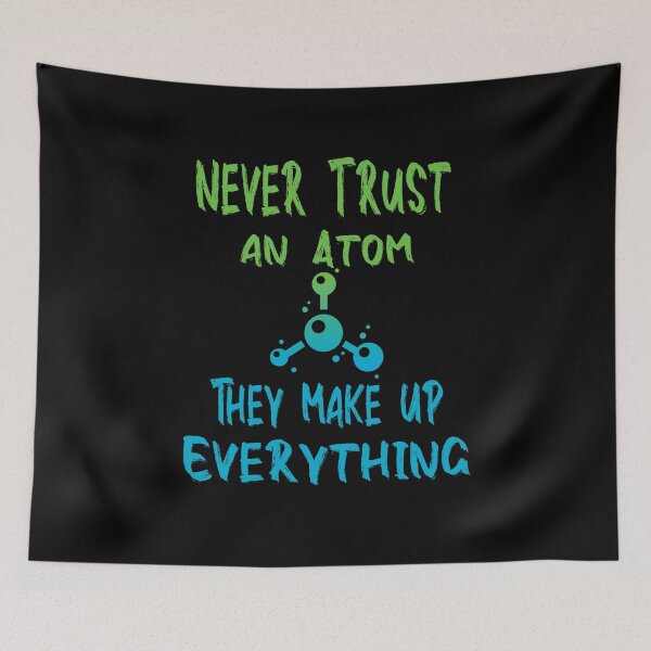 Item preview, Fuuny science and technologie Never Trust an Atom, They Make Up Everything ,gift idea for lovers science  designed and sold by Mac Store.