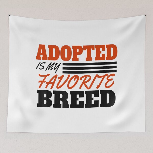 Item preview, Adopted Is My Favorite Breed designed and sold by LaickieMomery.