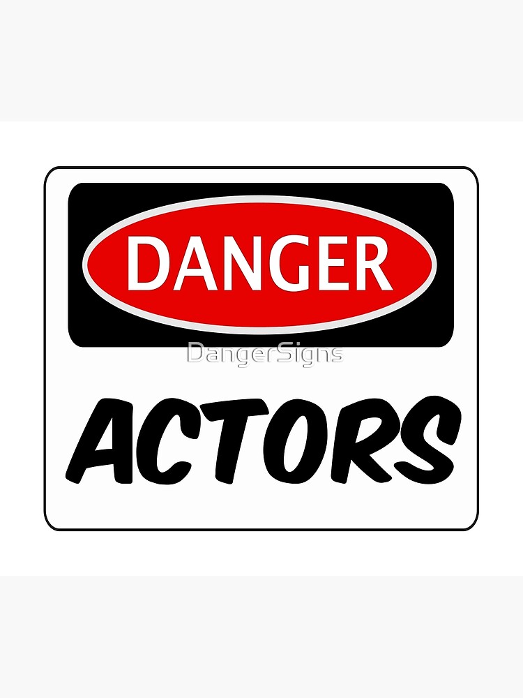 Danger Actors Funny Fake Safety Danger Sign Poster For Sale By Dangersigns Redbubble 6831