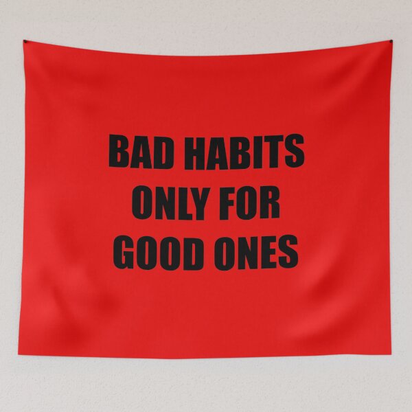 Item preview, Bad habits only for good ones funny saying design designed and sold by Tanuja  Sharma.