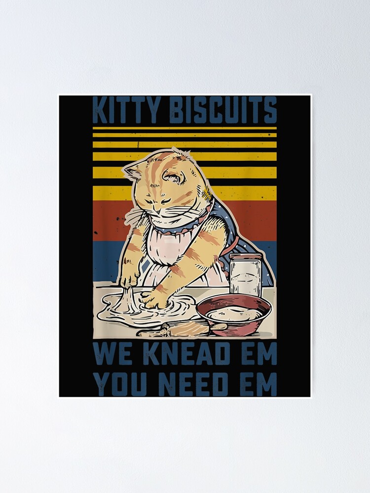 "Kitty Biscuits We Knead Em You Need Em Cats Baking" Poster by