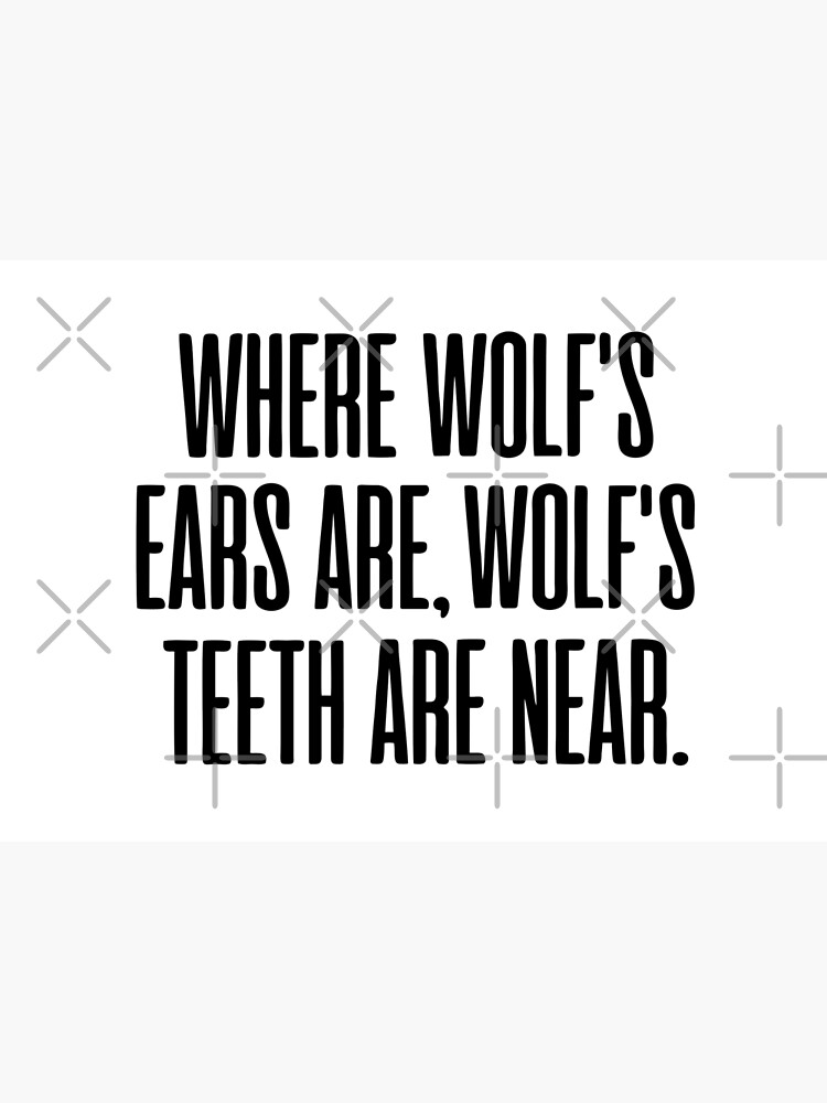 "WHERE WOLF'S EARS ARE, WOLF'S TEETH ARE NEAR." Poster by DRMRKT
