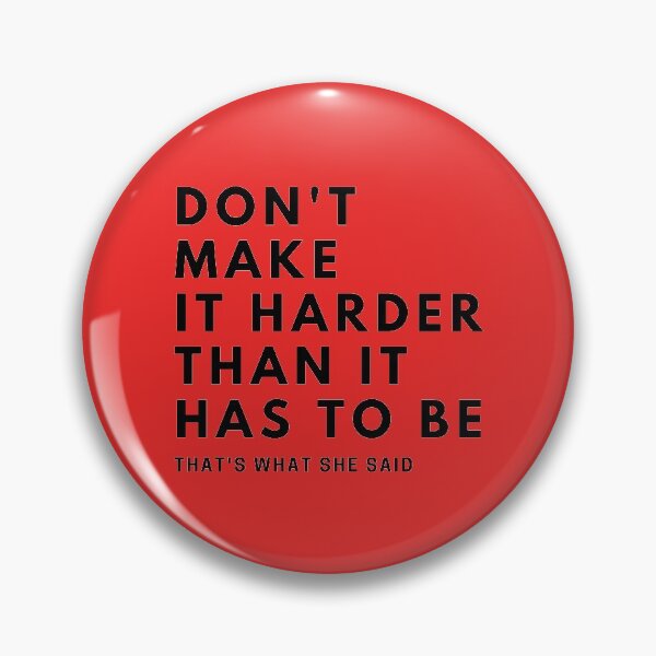 Item preview, The office - Don't make it harder than it has to be - That's what she said designed and sold by By Roqia.