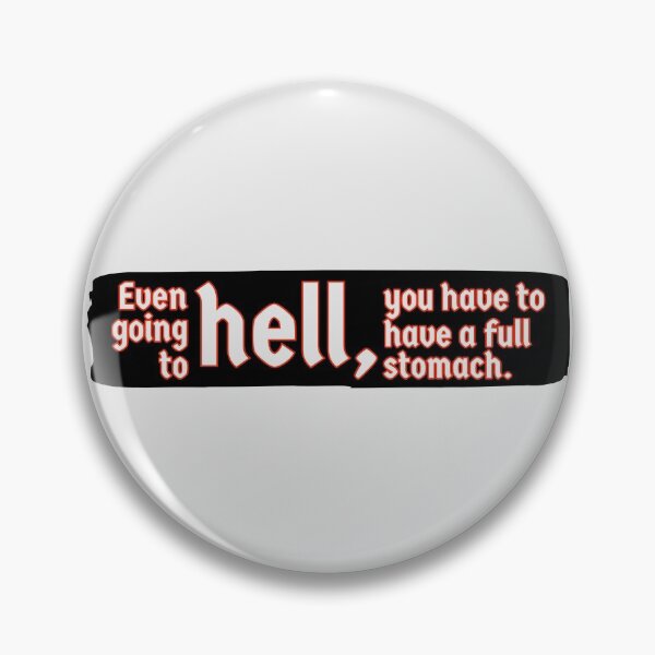 Item preview, Even going to hell, you have to have a full stomach. designed and sold by assstono3027.