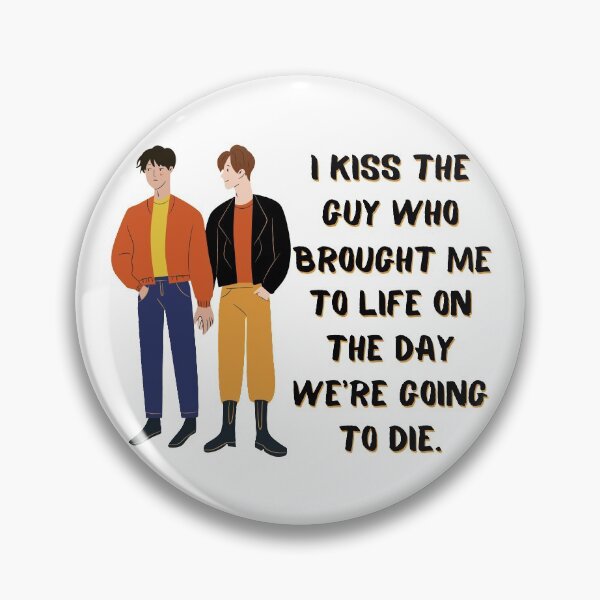 Item preview, I kiss the guy who brought me to life on the day we're going to die designed and sold by RebeccaART5.