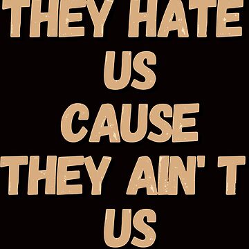  They Hate Us Cause They Ain't Us - 5.0x4.2 - vinyl decal  sticker : Automotive