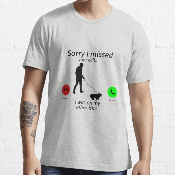 Sorry I Missed Your Call Was on Other Line Essential T-Shirt